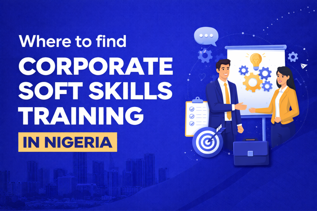 Where to Find Corporate Soft Skills Training in Nigeria 1 Where to Find Corporate Soft Skills Training in Nigeria