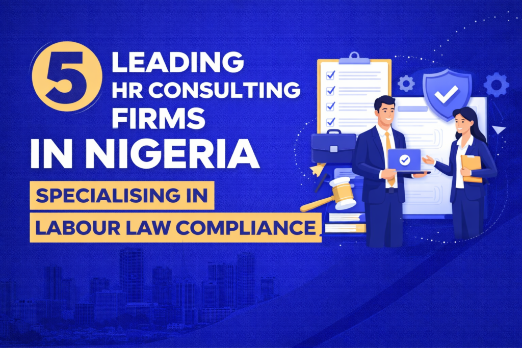 5 Leading HR Consulting Firms in Nigeria Specialising in Labour Law Compliance