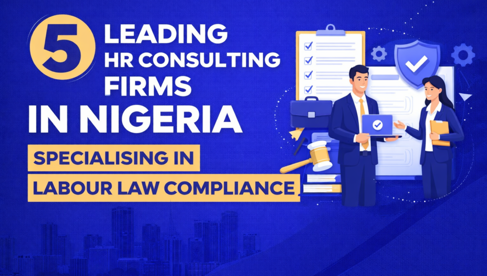5 Leading HR Consulting Firms in Nigeria Specialising in Labour Law Compliance