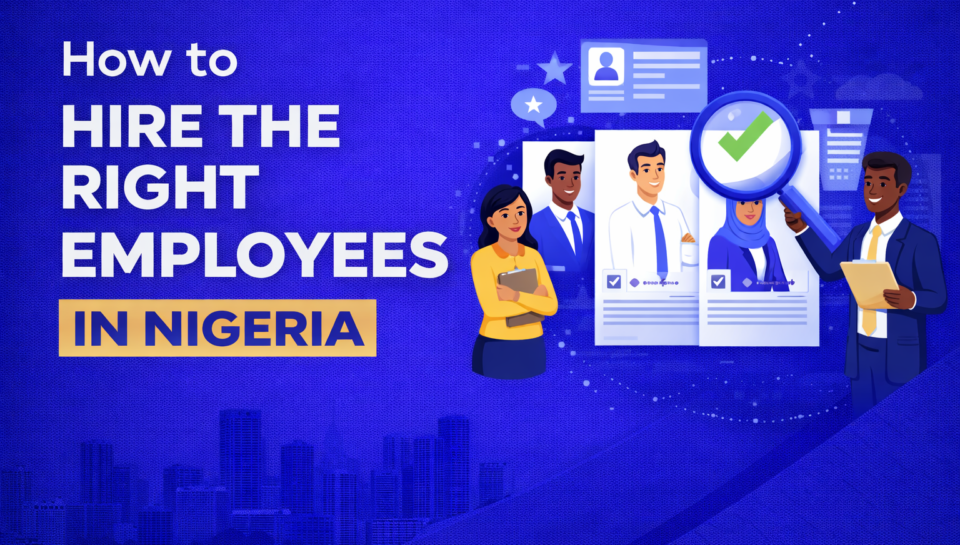 How to Hire the Right Employees in Nigeria.