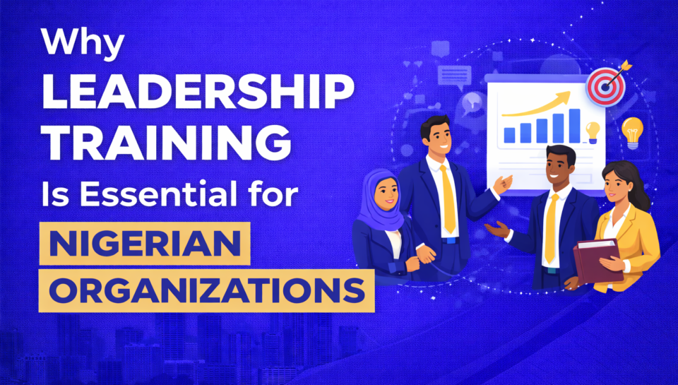 Why Leadership Training Is Essential for Nigerian Organizations