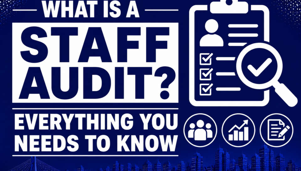 What Is a Staff Audit? Everything You Needs to Know
