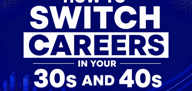 How to Switch Careers in Your 30s and 40s.