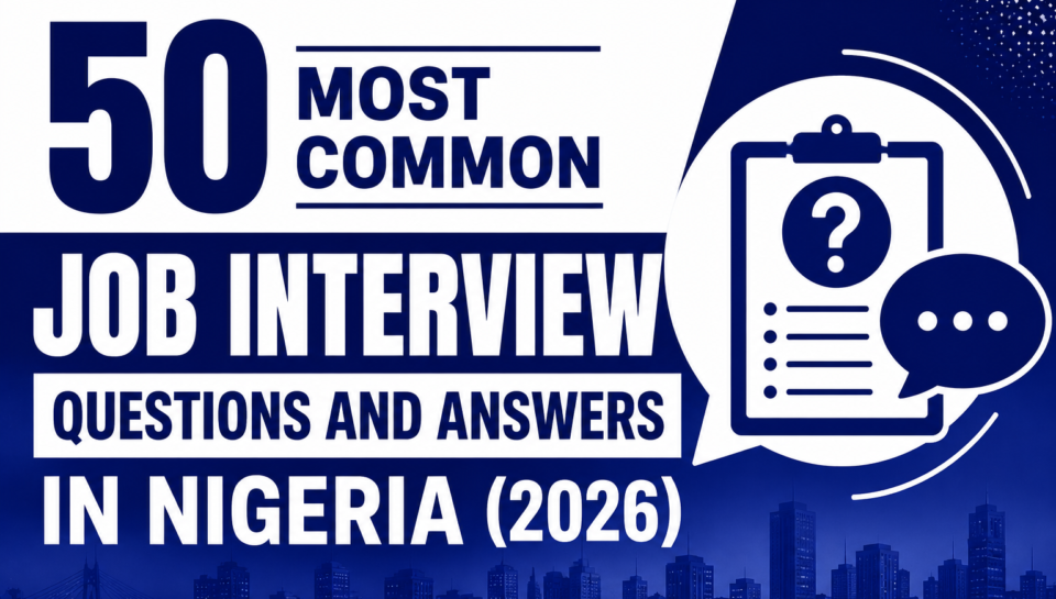50 Most Common Job Interview Questions and Answers in Nigeria (2026)