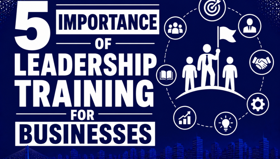 5 Importance of Leadership Training for Businesses
