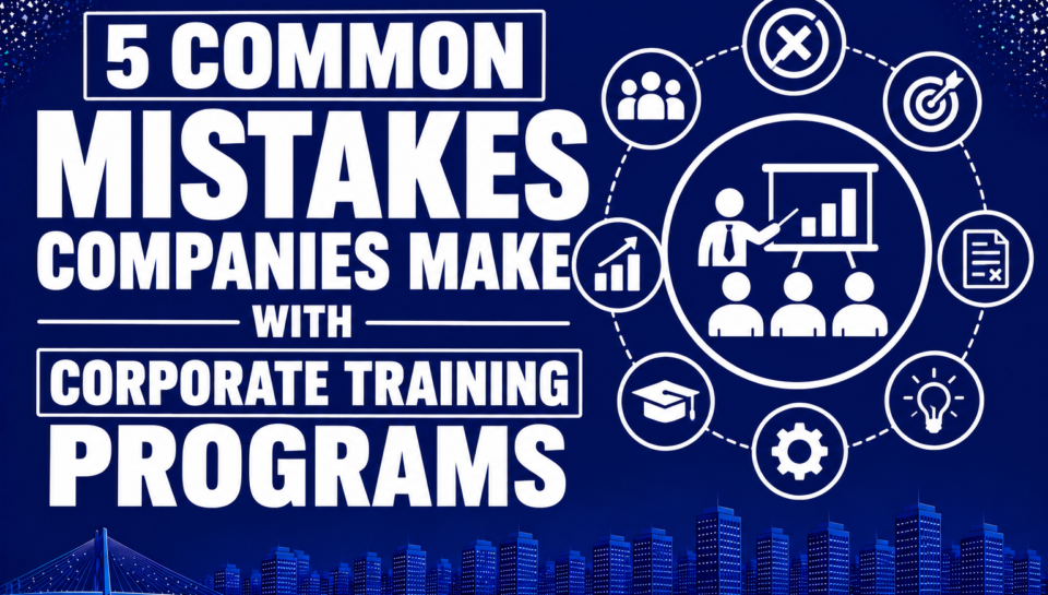5 Common Mistakes Companies Make with Corporate Training Programs