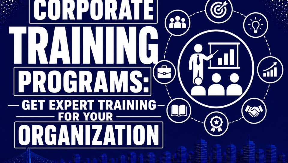 Corporate Training Programs: Get Expert Training for Your Organization