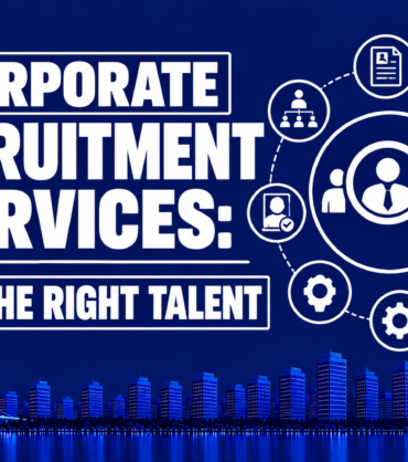 Corporate Recruitment Services: Find the Right Talent