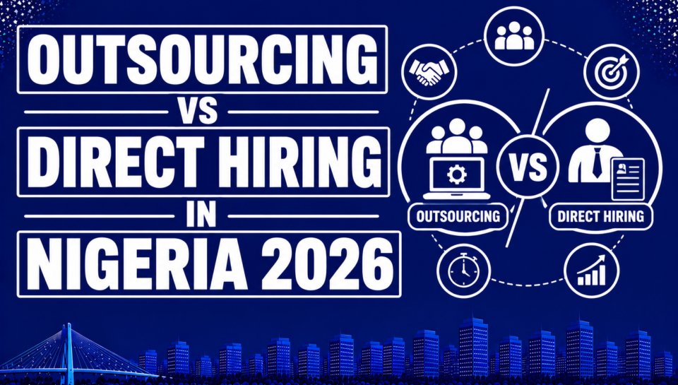 Outsourcing vs Direct Hiring in Nigeria 2026